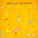Robert Wyatt - Old Rottenhat in NOTES