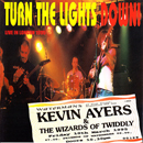 Kevin Ayers & Wizards of Twiddly / Turn The Lights Down - 1999 (Reprises)  