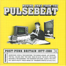  Moving Away From The Pulsebeat (Post-Punk Britain 1977-1981)